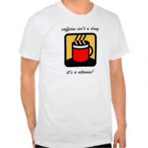 Funny Coffee Sayings T-shirts & Shirts