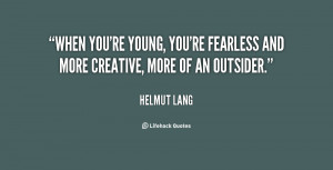 quote Helmut Lang when youre young youre fearless and more 23625 png