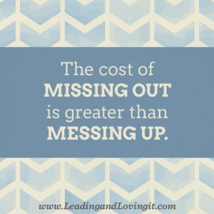 ... missing out. Don't miss out. #quote #LoriWilhite #leadingandlovingit