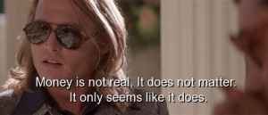 Fred Jung: Money isn't real, George. It doesn't matter. It only seems ...