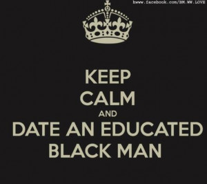 Keep calm and date an educated black man