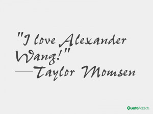 taylor momsen quotes i love alexander wang taylor momsen