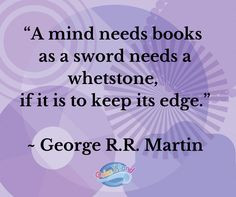 mind needs books as a sword needs a whetstone, if it is to keep it ...