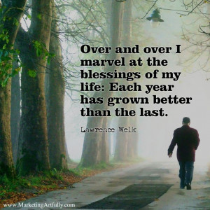 Over and over I marvel at the blessings of my life: Each year has ...