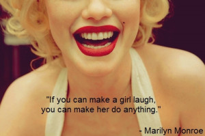 Make a girl laugh by Marilyn Monroe Quote