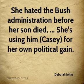 She hated the Bush administration before her son died, ... She's using ...