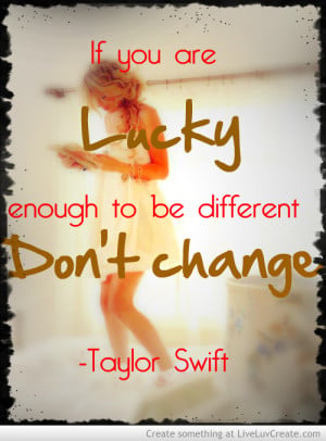 ... dont change - taylor swift, girls, inspirational, love, pretty, quote