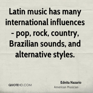 Latin music has many international influences - pop, rock, country ...