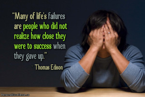 ... people who did not realize how close they were to success when they