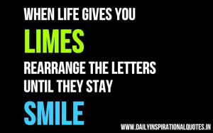 When life gives you LIMES, rearrange the letters until they stay SMILE ...