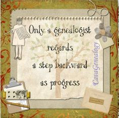 Only a genealogist regards a step backward as progress