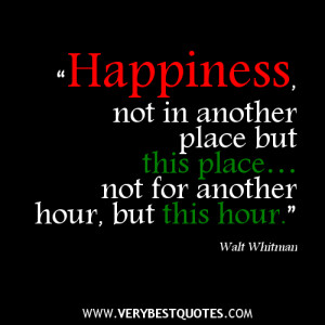 happiness quotes, “Happiness, not in another place but this place…