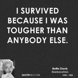 survived because I was tougher than anybody else.