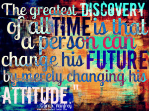 Oprah Winfrey — ” The greatest discovery of all time, is that a ...