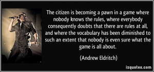The citizen is becoming a pawn in a game where nobody knows the rules ...