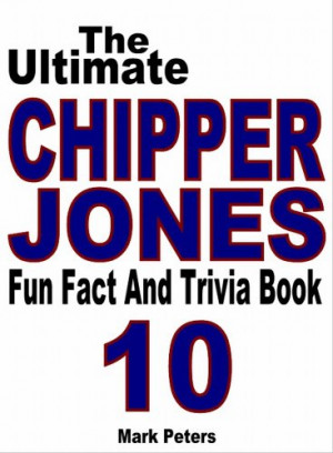 The Ultimate Chipper Jones Fun Fact And Trivia Book