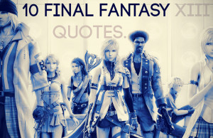 10 GREAT FINAL FANTASY XIII QUOTES