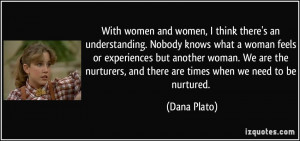 With women and women, I think there's an understanding. Nobody knows ...