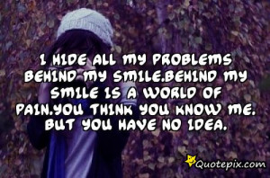 hide all my problems behind my smile.Behind my smile is a world of ...
