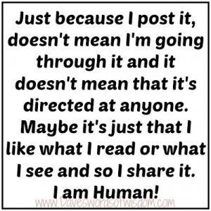 Just because I post it. doesn't mean I'm going through it