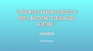 pride myself on being courteous to people, and trying to fashion ...