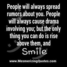 Spreading Lies Quotes | Keep smiling and forget about the rumors and ...