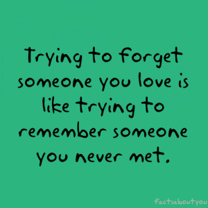 ... -someone-you-love-is-like-trying-to-remember-someone-you-never-met