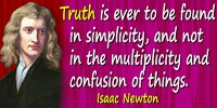 Isaac Newton quote Truth is ever to be found in simplicity