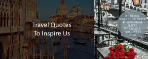 Famous Travel Quotes To Inspire Us, have a look at the 8th one!