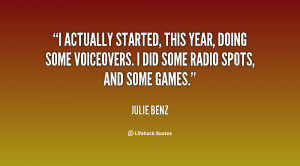actually started, this year, doing some voiceovers. I did some radio ...