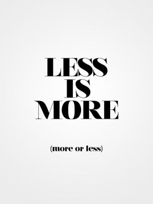 Less Is More (More Or Less)