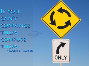 if-you-cant-convince-them-confuse-them-harry-s-truman-road-sign-funny ...