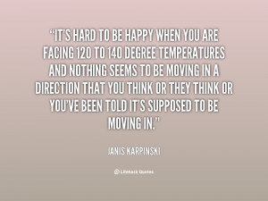quote-Janis-Karpinski-its-hard-to-be-happy-when-you-21649.png