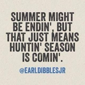 don't wanna see summer go but am thankful tht huntin seasons around ...