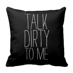 Flirty Talk Dirty to Me Pillow by QuoteLife