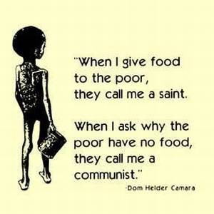 When I Give Food To The Poor They Call Me A Saint…