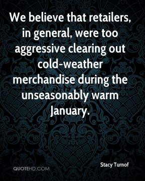 We believe that retailers, in general, were too aggressive clearing ...