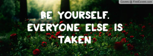 be yourself. everyone else is taken , Pictures