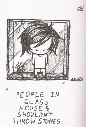 People in glass houses shouldn't throw stones by Enigmar