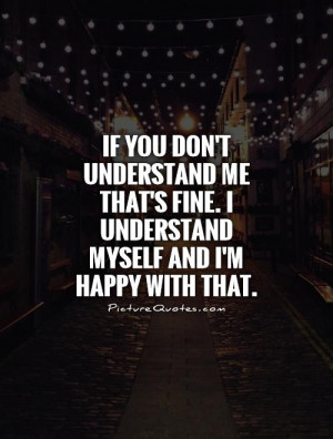... fine. I understand myself and I'm happy with that Picture Quote #1