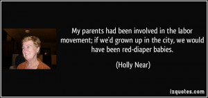 My parents had been involved in the labor movement; if we'd grown up ...