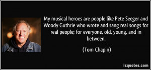 My musical heroes are people like Pete Seeger and Woody Guthrie who ...