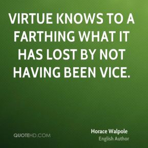 Virtue knows to a farthing what it has lost by not having been vice.