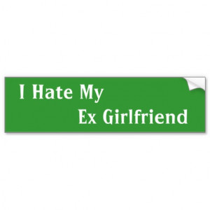 Hate My Ex Girlfriend ... Funny Bumper Stickers