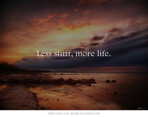 Less stuff, more life.