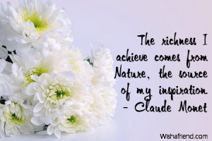The richness I achieve comes from Nature, the source of my inspiration ...