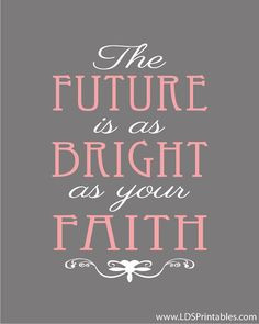 The future is as bright as your faith. Thomas S. Monson quote. 3 color ...