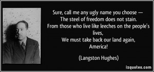 Sure, call me any ugly name you choose — The steel of freedom does ...
