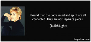 found that the body, mind and spirit are all connected. They are not ...