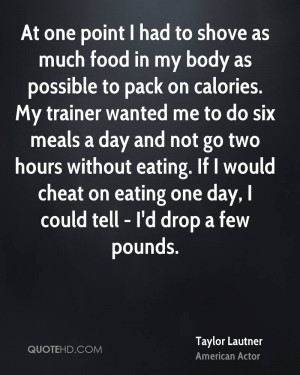 At one point I had to shove as much food in my body as possible to ...